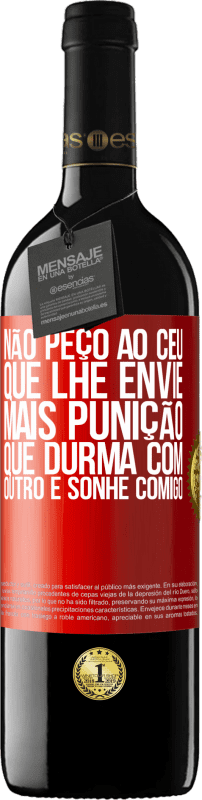 39,95 € Envio grátis | Vinho tinto Edição RED MBE Reserva Não peço ao céu que lhe envie mais punição, que durma com outro e sonhe comigo Etiqueta Vermelha. Etiqueta personalizável Reserva 12 Meses Colheita 2015 Tempranillo