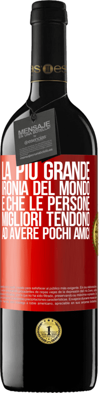 39,95 € Spedizione Gratuita | Vino rosso Edizione RED MBE Riserva La più grande ironia del mondo è che le persone migliori tendono ad avere pochi amici Etichetta Rossa. Etichetta personalizzabile Riserva 12 Mesi Raccogliere 2015 Tempranillo