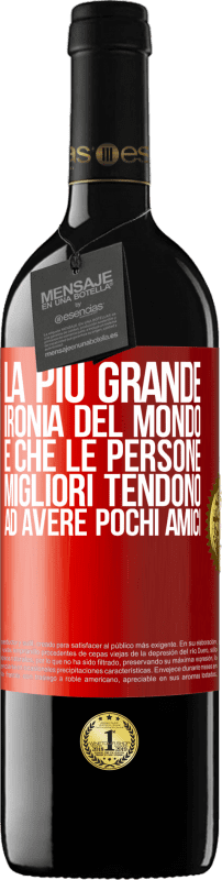 39,95 € Spedizione Gratuita | Vino rosso Edizione RED MBE Riserva La più grande ironia del mondo è che le persone migliori tendono ad avere pochi amici Etichetta Rossa. Etichetta personalizzabile Riserva 12 Mesi Raccogliere 2016 Tempranillo