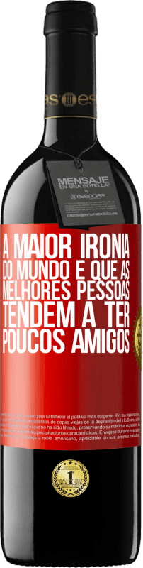 39,95 € Envio grátis | Vinho tinto Edição RED MBE Reserva A maior ironia do mundo é que as melhores pessoas tendem a ter poucos amigos Etiqueta Vermelha. Etiqueta personalizável Reserva 12 Meses Colheita 2015 Tempranillo