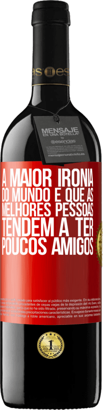 39,95 € Envio grátis | Vinho tinto Edição RED MBE Reserva A maior ironia do mundo é que as melhores pessoas tendem a ter poucos amigos Etiqueta Vermelha. Etiqueta personalizável Reserva 12 Meses Colheita 2016 Tempranillo
