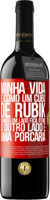 39,95 € Envio grátis | Vinho tinto Edição RED MBE Reserva Minha vida é como um cubo de rubik. Quando um lado fica ótimo, o outro lado é uma porcaria Etiqueta Vermelha. Etiqueta personalizável Reserva 12 Meses Colheita 2014 Tempranillo