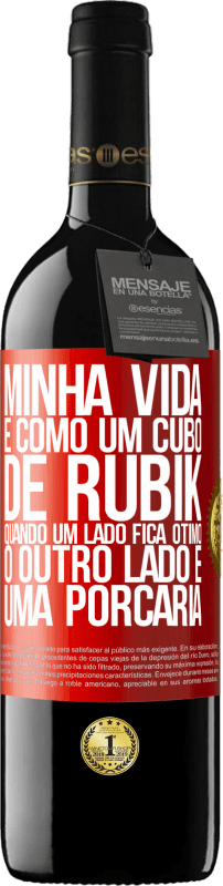 39,95 € Envio grátis | Vinho tinto Edição RED MBE Reserva Minha vida é como um cubo de rubik. Quando um lado fica ótimo, o outro lado é uma porcaria Etiqueta Vermelha. Etiqueta personalizável Reserva 12 Meses Colheita 2015 Tempranillo