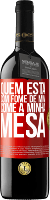 39,95 € Envio grátis | Vinho tinto Edição RED MBE Reserva Quem está com fome de mim come à minha mesa Etiqueta Vermelha. Etiqueta personalizável Reserva 12 Meses Colheita 2015 Tempranillo