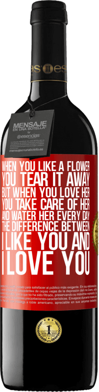 39,95 € 免费送货 | 红酒 RED版 MBE 预订 当你喜欢一朵花时，就把它撕掉。但是，当您爱她时，您会照顾她并每天为她浇水。我喜欢你和我爱你之间的区别 红色标签. 可自定义的标签 预订 12 个月 收成 2016 Tempranillo