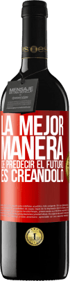 39,95 € Envío gratis | Vino Tinto Edición RED MBE Reserva La mejor manera de predecir el futuro es creándolo Etiqueta Roja. Etiqueta personalizable Reserva 12 Meses Cosecha 2015 Tempranillo