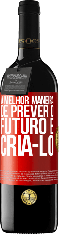 39,95 € Envio grátis | Vinho tinto Edição RED MBE Reserva A melhor maneira de prever o futuro é criá-lo Etiqueta Vermelha. Etiqueta personalizável Reserva 12 Meses Colheita 2015 Tempranillo