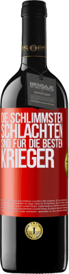 39,95 € Kostenloser Versand | Rotwein RED Ausgabe MBE Reserve Die schlimmsten Schlachten sind für die besten Krieger Rote Markierung. Anpassbares Etikett Reserve 12 Monate Ernte 2014 Tempranillo