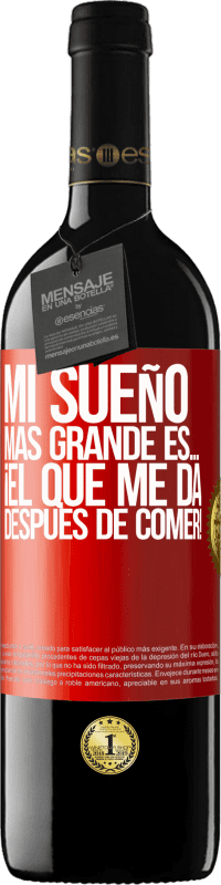 39,95 € Envío gratis | Vino Tinto Edición RED MBE Reserva Mi sueño más grande es… ¡el que me da después de comer! Etiqueta Roja. Etiqueta personalizable Reserva 12 Meses Cosecha 2015 Tempranillo