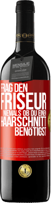 39,95 € Kostenloser Versand | Rotwein RED Ausgabe MBE Reserve Frag den Friseur niemals, ob du einen Haarschnitt benötigst Rote Markierung. Anpassbares Etikett Reserve 12 Monate Ernte 2014 Tempranillo