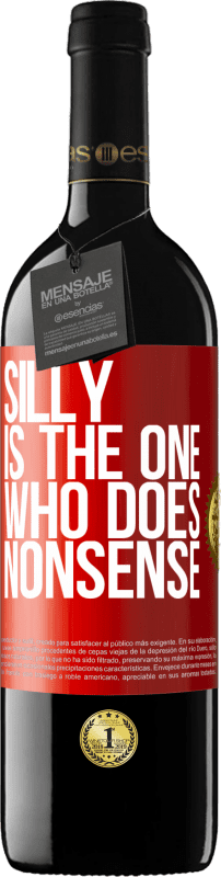 39,95 € Free Shipping | Red Wine RED Edition MBE Reserve Silly is the one who does nonsense Red Label. Customizable label Reserve 12 Months Harvest 2014 Tempranillo
