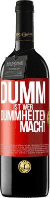 39,95 € Kostenloser Versand | Rotwein RED Ausgabe MBE Reserve Dumm ist, wer Dummheiten macht Rote Markierung. Anpassbares Etikett Reserve 12 Monate Ernte 2014 Tempranillo