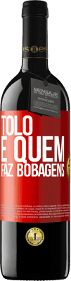 39,95 € Envio grátis | Vinho tinto Edição RED MBE Reserva Tolo é quem faz bobagens Etiqueta Vermelha. Etiqueta personalizável Reserva 12 Meses Colheita 2016 Tempranillo
