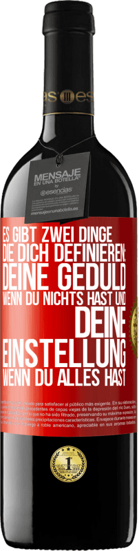 39,95 € Kostenloser Versand | Rotwein RED Ausgabe MBE Reserve Es gibt zwei Dinge, die dich definieren: deine Geduld, wenn du nichts hast, und deine Einstellung, wenn du alles hast Rote Markierung. Anpassbares Etikett Reserve 12 Monate Ernte 2015 Tempranillo