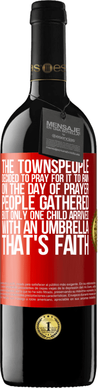 39,95 € Free Shipping | Red Wine RED Edition MBE Reserve The townspeople decided to pray for it to rain. On the day of prayer, people gathered, but only one child arrived with an Red Label. Customizable label Reserve 12 Months Harvest 2014 Tempranillo