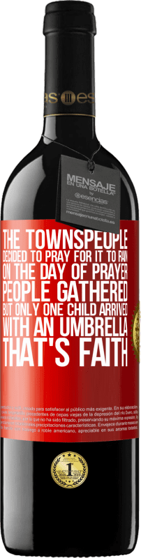 39,95 € Free Shipping | Red Wine RED Edition MBE Reserve The townspeople decided to pray for it to rain. On the day of prayer, people gathered, but only one child arrived with an Red Label. Customizable label Reserve 12 Months Harvest 2015 Tempranillo