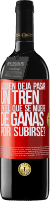 39,95 € Envío gratis | Vino Tinto Edición RED MBE Reserva ¿Quién deja pasar un tren en el que se muere de ganas por subirse? Etiqueta Roja. Etiqueta personalizable Reserva 12 Meses Cosecha 2014 Tempranillo