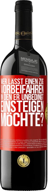 39,95 € Kostenloser Versand | Rotwein RED Ausgabe MBE Reserve Wer lässt einen Zug vorbeifahren, in den er unbedingt einsteigen möchte? Rote Markierung. Anpassbares Etikett Reserve 12 Monate Ernte 2015 Tempranillo