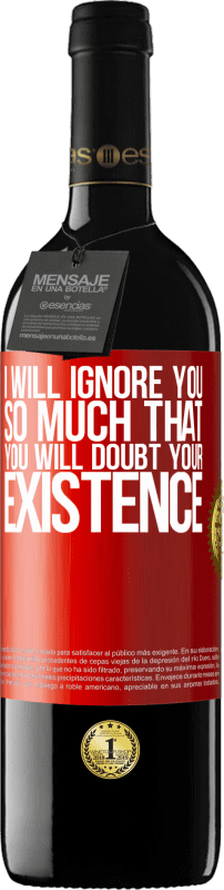 39,95 € Free Shipping | Red Wine RED Edition MBE Reserve I will ignore you so much that you will doubt your existence Red Label. Customizable label Reserve 12 Months Harvest 2015 Tempranillo