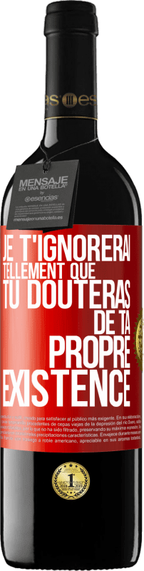 39,95 € Envoi gratuit | Vin rouge Édition RED MBE Réserve Je t'ignorerai tellement que tu douteras de ta propre existence Étiquette Rouge. Étiquette personnalisable Réserve 12 Mois Récolte 2015 Tempranillo