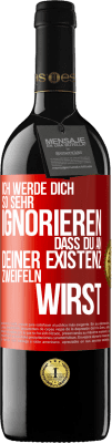 39,95 € Kostenloser Versand | Rotwein RED Ausgabe MBE Reserve Ich werde dich so sehr ignorieren, dass du an deiner Existenz zweifeln wirst Rote Markierung. Anpassbares Etikett Reserve 12 Monate Ernte 2015 Tempranillo