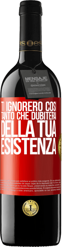 39,95 € Spedizione Gratuita | Vino rosso Edizione RED MBE Riserva Ti ignorerò così tanto che dubiterai della tua esistenza Etichetta Rossa. Etichetta personalizzabile Riserva 12 Mesi Raccogliere 2015 Tempranillo