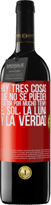 39,95 € Envío gratis | Vino Tinto Edición RED MBE Reserva Hay tres cosas que no se pueden ocultar por mucho tiempo. El sol, la luna y la verdad Etiqueta Roja. Etiqueta personalizable Reserva 12 Meses Cosecha 2014 Tempranillo