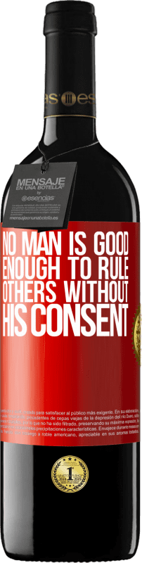 39,95 € Free Shipping | Red Wine RED Edition MBE Reserve No man is good enough to rule others without his consent Red Label. Customizable label Reserve 12 Months Harvest 2014 Tempranillo