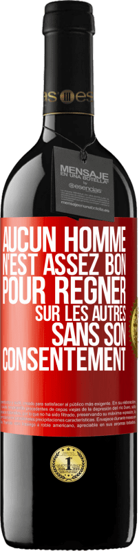 39,95 € Envoi gratuit | Vin rouge Édition RED MBE Réserve Aucun homme n'est assez bon pour régner sur les autres sans son consentement Étiquette Rouge. Étiquette personnalisable Réserve 12 Mois Récolte 2015 Tempranillo