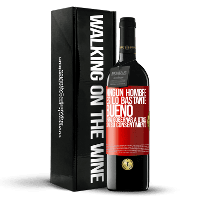 «Ningún hombre es lo bastante bueno para gobernar a otros sin su consentimiento» Edición RED MBE Reserva