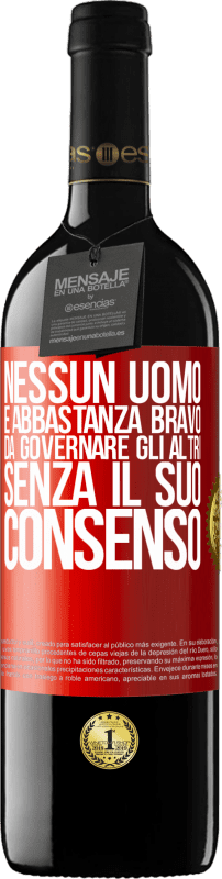 39,95 € Spedizione Gratuita | Vino rosso Edizione RED MBE Riserva Nessun uomo è abbastanza bravo da governare gli altri senza il suo consenso Etichetta Rossa. Etichetta personalizzabile Riserva 12 Mesi Raccogliere 2015 Tempranillo