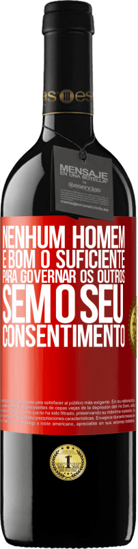 39,95 € Envio grátis | Vinho tinto Edição RED MBE Reserva Nenhum homem é bom o suficiente para governar os outros sem o seu consentimento Etiqueta Vermelha. Etiqueta personalizável Reserva 12 Meses Colheita 2015 Tempranillo