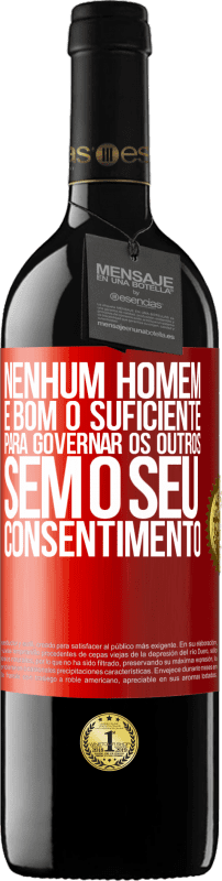 39,95 € Envio grátis | Vinho tinto Edição RED MBE Reserva Nenhum homem é bom o suficiente para governar os outros sem o seu consentimento Etiqueta Vermelha. Etiqueta personalizável Reserva 12 Meses Colheita 2016 Tempranillo