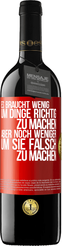 39,95 € Kostenloser Versand | Rotwein RED Ausgabe MBE Reserve Es braucht wenig, um Dinge richtig zu machen, aber noch weniger, um sie falsch zu machen Rote Markierung. Anpassbares Etikett Reserve 12 Monate Ernte 2015 Tempranillo