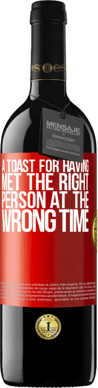 39,95 € Free Shipping | Red Wine RED Edition MBE Reserve A toast for having met the right person at the wrong time Red Label. Customizable label Reserve 12 Months Harvest 2014 Tempranillo