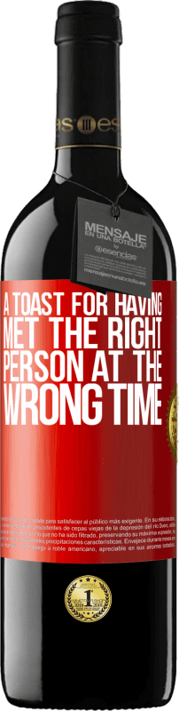 39,95 € Free Shipping | Red Wine RED Edition MBE Reserve A toast for having met the right person at the wrong time Red Label. Customizable label Reserve 12 Months Harvest 2016 Tempranillo