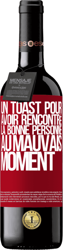 39,95 € Envoi gratuit | Vin rouge Édition RED MBE Réserve Un toast pour avoir rencontré la bonne personne au mauvais moment Étiquette Rouge. Étiquette personnalisable Réserve 12 Mois Récolte 2014 Tempranillo