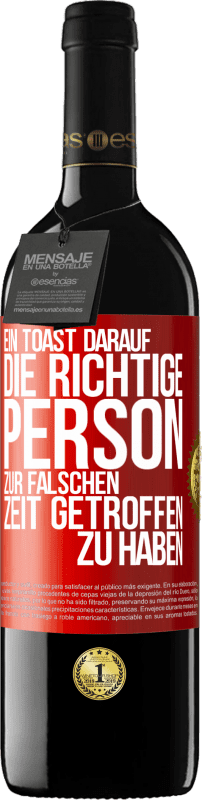 39,95 € Kostenloser Versand | Rotwein RED Ausgabe MBE Reserve Ein Toast darauf, die richtige Person zur falschen Zeit getroffen zu haben Rote Markierung. Anpassbares Etikett Reserve 12 Monate Ernte 2015 Tempranillo