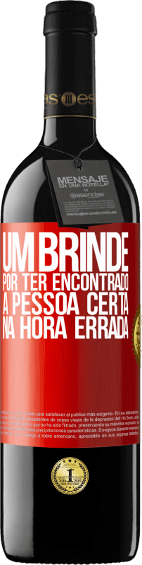 39,95 € Envio grátis | Vinho tinto Edição RED MBE Reserva Um brinde por ter encontrado a pessoa certa na hora errada Etiqueta Vermelha. Etiqueta personalizável Reserva 12 Meses Colheita 2015 Tempranillo