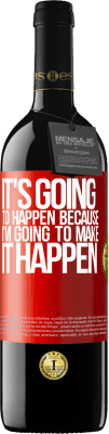 39,95 € Free Shipping | Red Wine RED Edition MBE Reserve It's going to happen because I'm going to make it happen Red Label. Customizable label Reserve 12 Months Harvest 2016 Tempranillo