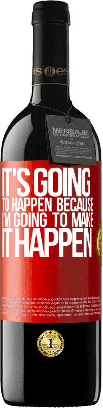 39,95 € Free Shipping | Red Wine RED Edition MBE Reserve It's going to happen because I'm going to make it happen Red Label. Customizable label Reserve 12 Months Harvest 2016 Tempranillo