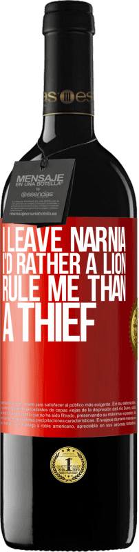 39,95 € Free Shipping | Red Wine RED Edition MBE Reserve I leave Narnia. I'd rather a lion rule me than a thief Red Label. Customizable label Reserve 12 Months Harvest 2015 Tempranillo