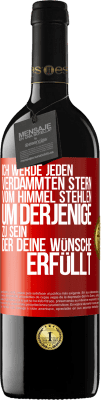 39,95 € Kostenloser Versand | Rotwein RED Ausgabe MBE Reserve Ich werde jeden verdammten Stern vom Himmel stehlen, um derjenige zu sein, der deine Wünsche erfüllt Rote Markierung. Anpassbares Etikett Reserve 12 Monate Ernte 2015 Tempranillo