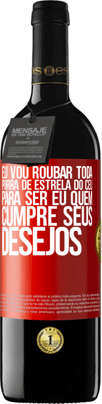 39,95 € Envio grátis | Vinho tinto Edição RED MBE Reserva Eu vou roubar toda porra de estrela do céu para ser eu quem cumpre seus desejos Etiqueta Vermelha. Etiqueta personalizável Reserva 12 Meses Colheita 2015 Tempranillo