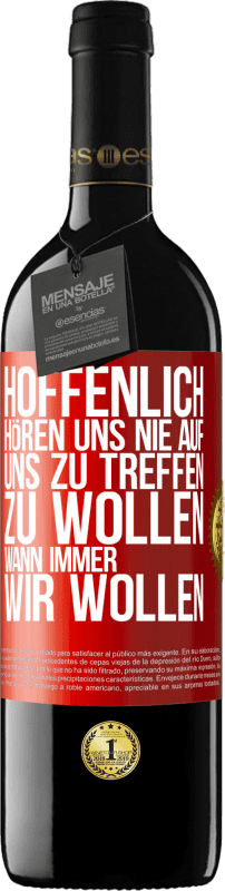 39,95 € Kostenloser Versand | Rotwein RED Ausgabe MBE Reserve Hoffenlich hören uns nie auf, uns zu treffen zu wollen wann immer wir wollen Rote Markierung. Anpassbares Etikett Reserve 12 Monate Ernte 2015 Tempranillo