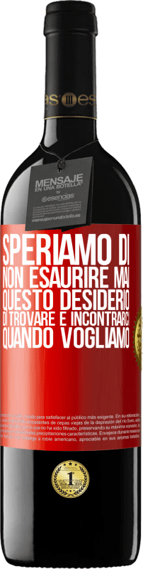 39,95 € Spedizione Gratuita | Vino rosso Edizione RED MBE Riserva Speriamo di non esaurire mai questo desiderio di trovare e incontrarci quando vogliamo Etichetta Rossa. Etichetta personalizzabile Riserva 12 Mesi Raccogliere 2015 Tempranillo