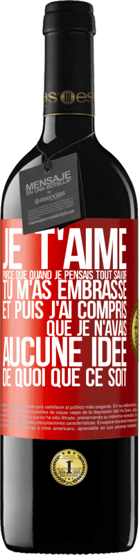 39,95 € Envoi gratuit | Vin rouge Édition RED MBE Réserve JE T'AIME Parce que quand je pensais tout savoir tu m'as embrassé. Et puis j'ai compris que je n'avais aucune idée de quoi que c Étiquette Rouge. Étiquette personnalisable Réserve 12 Mois Récolte 2015 Tempranillo