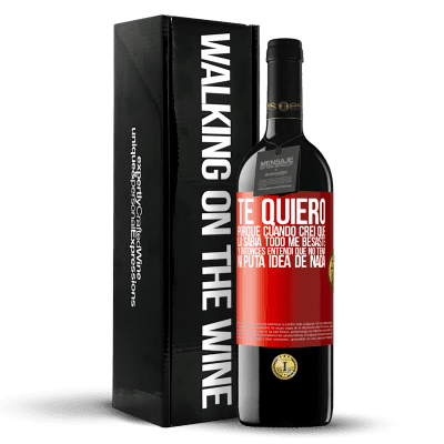 «TE QUIERO. Porque cuando creí que lo sabía todo me besaste. Y entonces entendí que no tenía ni puta idea de nada» Edición RED MBE Reserva