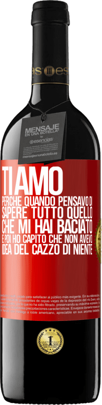 39,95 € Spedizione Gratuita | Vino rosso Edizione RED MBE Riserva TI AMO Perché quando pensavo di sapere tutto quello che mi hai baciato. E poi ho capito che non avevo idea del cazzo di Etichetta Rossa. Etichetta personalizzabile Riserva 12 Mesi Raccogliere 2015 Tempranillo