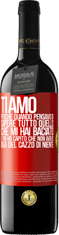 39,95 € Spedizione Gratuita | Vino rosso Edizione RED MBE Riserva TI AMO Perché quando pensavo di sapere tutto quello che mi hai baciato. E poi ho capito che non avevo idea del cazzo di Etichetta Rossa. Etichetta personalizzabile Riserva 12 Mesi Raccogliere 2016 Tempranillo